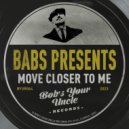 Babs Presents - Move Closer To Me (Original Mix)