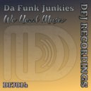 Da Funk Junkies - We Need Music (Radio)