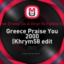 Three Drives On A Vinyl Vs Fatboy Slim - Greece Praise You 2000