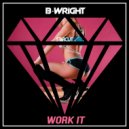 B-Wright - Work It ()