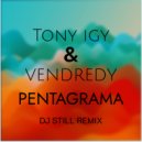 Tony Igy & Vendredy - Pentagrama (DJ STILL REMIX)