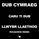 Llwybr Llaethog - Caru Ti Dub (Roughion Remix)