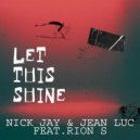 Nick Jay & Jean Luc & Rion S - Let This Shine (Jean Luc & Nick Jay Ultra Remix)