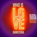 Danceteria, Block & Crown - What Is Love (Block & Crown Remix)