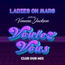 Ladies On Mars, Venessa Jackson, Jonathan Douglas Braverman - Voulez-Vous (Club Dub Mix Extended)