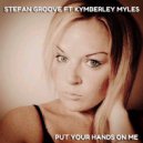 STEFAN GROOVE FT KYMBERLEY MYLES - Put Your Hands On Me (Radio Mix)