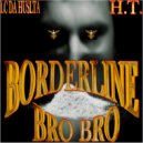 BRO BRO & H.T. & LC Da Hustla - Borderline (feat. H.T. & LC Da Hustla) ()