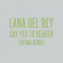 Lana Del Rey, Anyma - Say Yes To Heaven (Anyma Remix)
