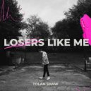 Tolan Shaw - Losers Like Me ()