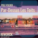 Pole Folder - Par-Dessus Les Toits (Original Mix)