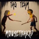 MouseThaKid - Tag Team ()