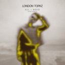 London Topaz - All I Need