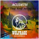ACUDETH - What They Keep Asking For (Original Mix)