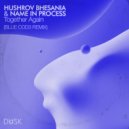 Hushrov Bhesania & Name In Process & Blue Cod3 - Together Again (Blue Cod3 Remix)
