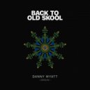 Danny Wyatt - Back to Old Skool