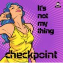 Checkpoint - It\'s not my thing (Original Mix)