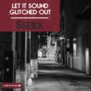Ssebx - Glitched Out