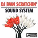 Dj Ivan Scratchin' - Sound System