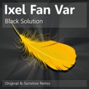 Ixel Fan Var - Black Solution (Sunsitive Remix)