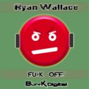 Ryan Wallace - Fu#k Off (Original Mix)