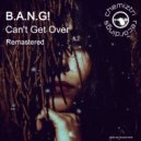 B.A.N.G! - Can\'t Get Over (2023 Extended Dub)