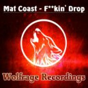 Mat Coast - Fuckin\' Drop (Original Mix)