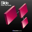 Slide - Rock The House (Original Mix)