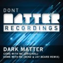 Dark Matter - Come With Me (Original Mix)