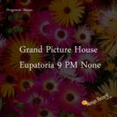 Grand Picture House - Eupatoria 9 PM None (Original Mix)