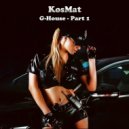 KosMat - G-House - Part 1 ()