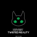 newest - Twisted Reality