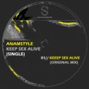 AnAmStyle - Keep Sex Alive (Original Mix)