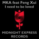 MKA & Feng Xui - I need to be loved (feat. Feng Xui) ()