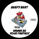 Beefy Bert - Wanna Be Your Fantasy (Original Mix)