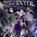 47TXYO - DESTRXYER ()