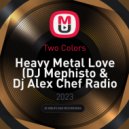 Two Colors - Heavy Metal Love (DJ Mephisto & Dj Alex Chef Radio Mix)