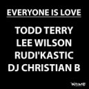 Todd Terry, Lee Wilson, Rudi'Kastic & DJ Christian B - Everyone Is Love