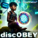 discOBEY - Be Yourself