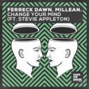 Ferreck Dawn & Millean. Ft. Stevie Appleton - Change Your Mind