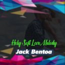 Jack Bentoa - Holy Soft Love Melody ()