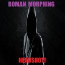 Roman Morphing - Headshot! (2023)