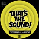 Retro Belgica vs Bjorno - That\'s The Sound (Original Mix)