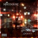 MNXMANE - DON\'T BE OFFENDED OKAY? ()