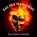 Epic dragon promenade - Let the flame out ()