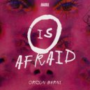 Orcun Barni - O Is Afraid (Original Mix)