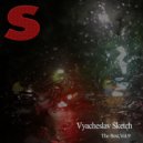 Vyacheslav Sketch - Changes in Life
