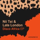 Nii Tei & Late London - Disco Africa