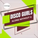 Disco Gurls - Along Without U