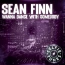 Sean Finn - Wanna Dance With Somebody