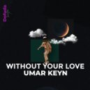 Umar Keyn - Without Your Love (Original Mix)